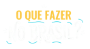 O que fazer no Brasil?